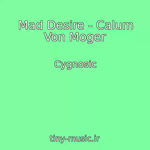کاور آهنگ Mad Desire - Calum Von Moger از Cygnosic