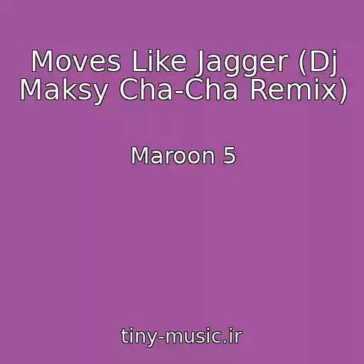 کاور آهنگ Moves Like Jagger (Dj Maksy Cha-Cha Remix) از Maroon 5