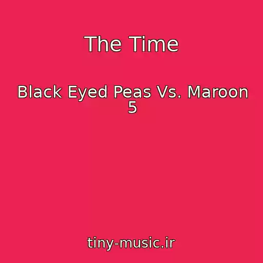 کاور آهنگ The Time از Black Eyed Peas Vs. Maroon 5