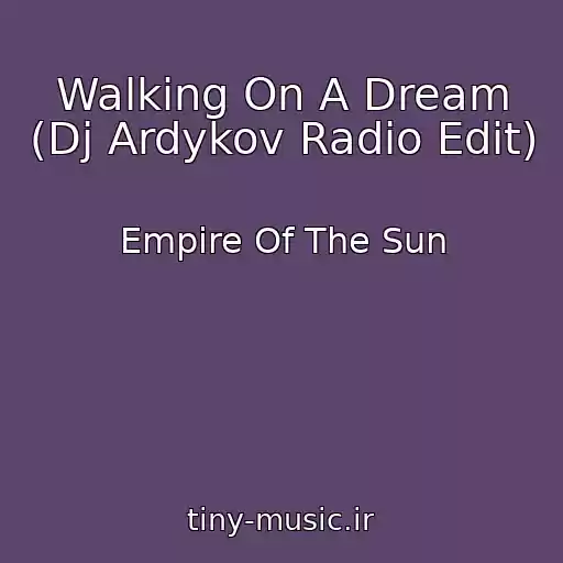 کاور آهنگ Walking On A Dream (Dj Ardykov Radio Edit) از Empire Of The Sun