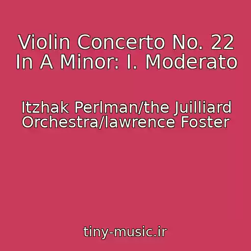 کاور آهنگ Violin Concerto No. 22 In A Minor: I. Moderato از Itzhak Perlman/the Juilliard Orchestra/lawrence Foster