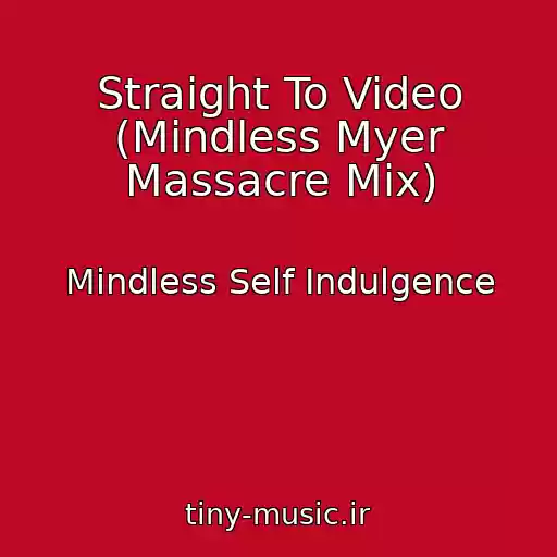 کاور آهنگ Straight To Video (Mindless Myer Massacre Mix) از Mindless Self Indulgence