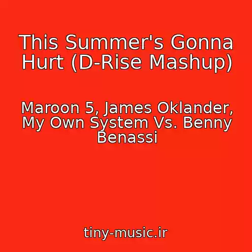کاور آهنگ This Summer's Gonna Hurt (D-Rise Mashup) از Maroon 5, James Oklander, My Own System Vs. Benny Benassi