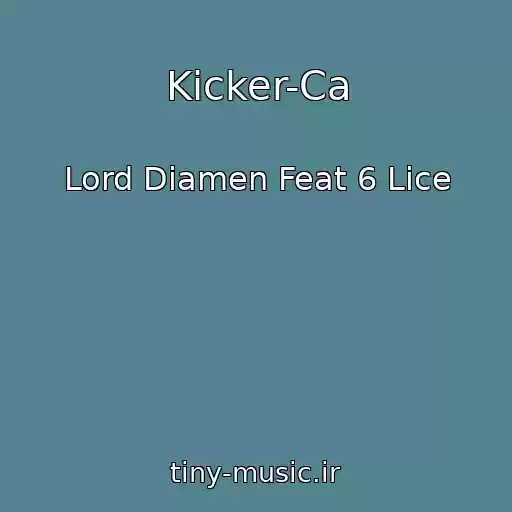 کاور آهنگ Kicker-Ca از Lord Diamen Feat 6 Lice