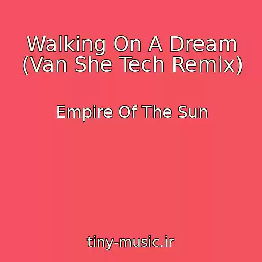 کاور آهنگ Walking On A Dream (Van She Tech Remix) از Empire Of The Sun