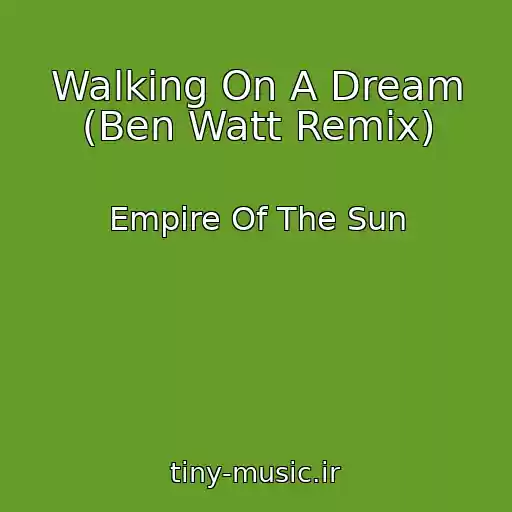 کاور آهنگ Walking On A Dream (Ben Watt Remix) از Empire Of The Sun