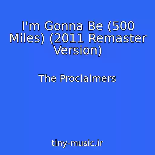 کاور آهنگ I'm Gonna Be (500 Miles) (2011 Remaster Version) از The Proclaimers