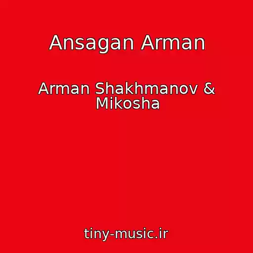 کاور آهنگ Ansagan Arman از Arman Shakhmanov & Mikosha