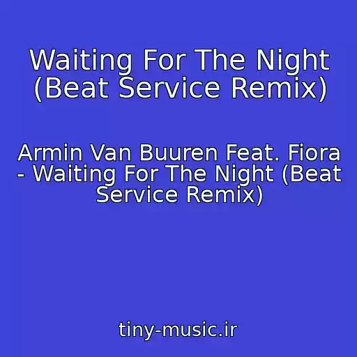 کاور آهنگ Waiting For The Night (Beat Service Remix) از Armin Van Buuren Feat. Fiora - Waiting For The Night (Beat Service Remix)