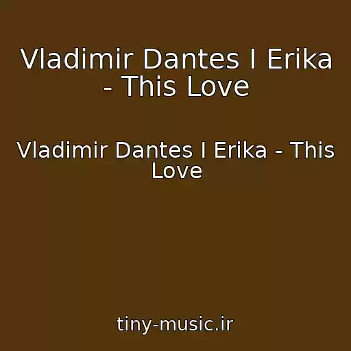 کاور آهنگ Vladimir Dantes I Erika - This Love از Vladimir Dantes I Erika - This Love
