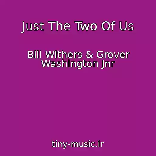 کاور آهنگ Just The Two Of Us از Bill Withers & Grover Washington Jnr