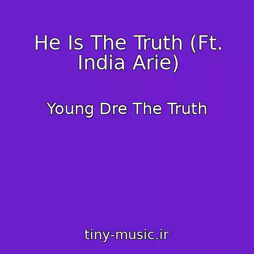 کاور آهنگ He Is The Truth (Ft. India Arie) از Young Dre The Truth
