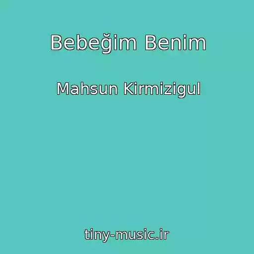کاور آهنگ Bebeğim Benim از Mahsun Kirmizigul
