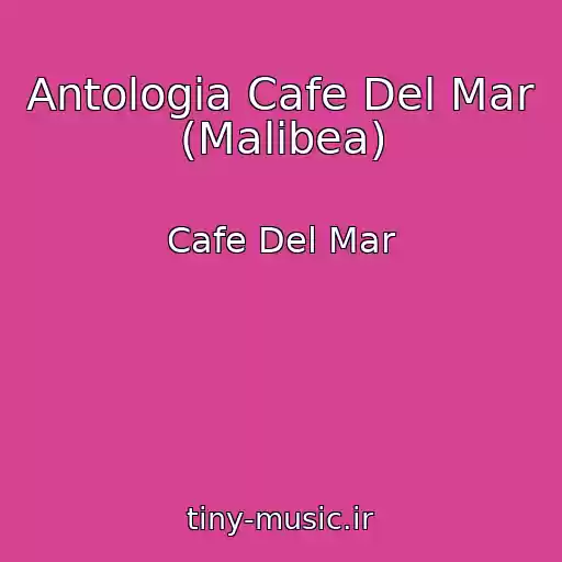 کاور آهنگ Antologia Cafe Del Mar (Malibea) از Cafe Del Mar