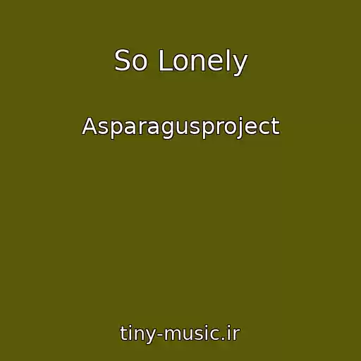کاور آهنگ So Lonely از Asparagusproject