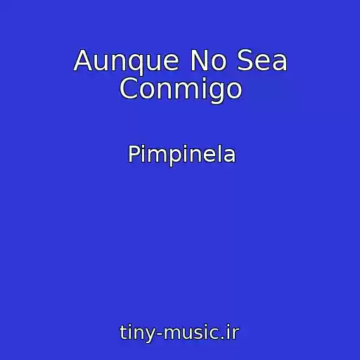 کاور آهنگ Aunque No Sea Conmigo از Pimpinela