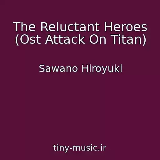 کاور آهنگ The Reluctant Heroes (Ost Attack On Titan) از Sawano Hiroyuki