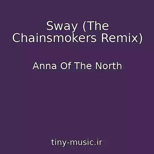 کاور آهنگ Sway (The Chainsmokers Remix) از Anna Of The North