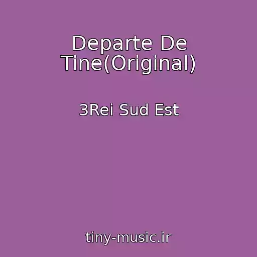 کاور آهنگ Departe De Tine(Original) از 3Rei Sud Est