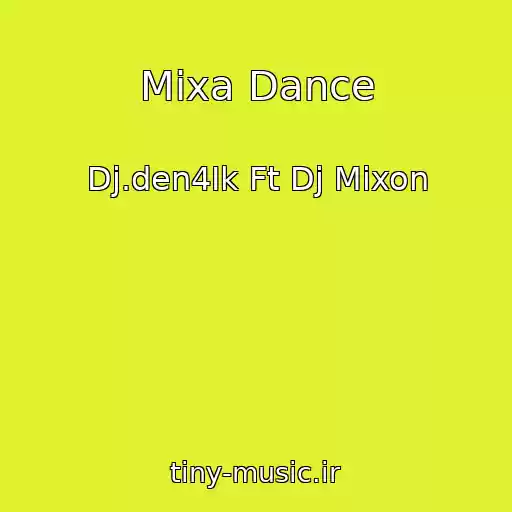 کاور آهنگ Mixa Dance از Dj.den4Ik Ft Dj Mixon