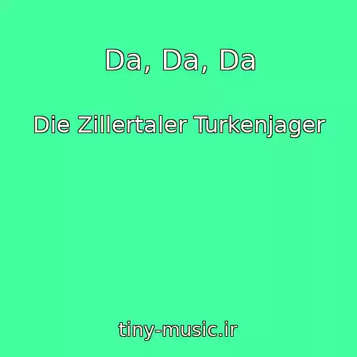 کاور آهنگ Da, Da, Da از Die Zillertaler Turkenjager