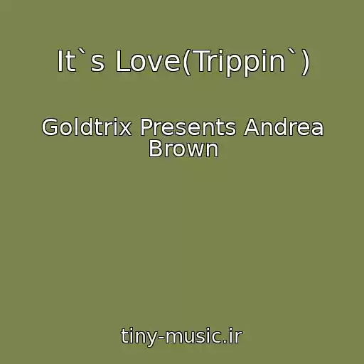 کاور آهنگ It`s Love(Trippin`) از Goldtrix Presents Andrea Brown