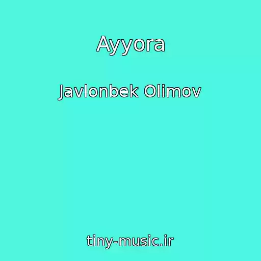 کاور آهنگ Ayyora از Javlonbek Olimov