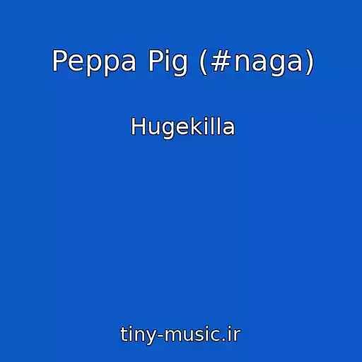 کاور آهنگ Peppa Pig (#naga) از Hugekilla