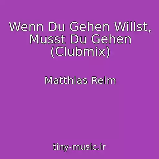 کاور آهنگ Wenn Du Gehen Willst, Musst Du Gehen (Clubmix) از Matthias Reim