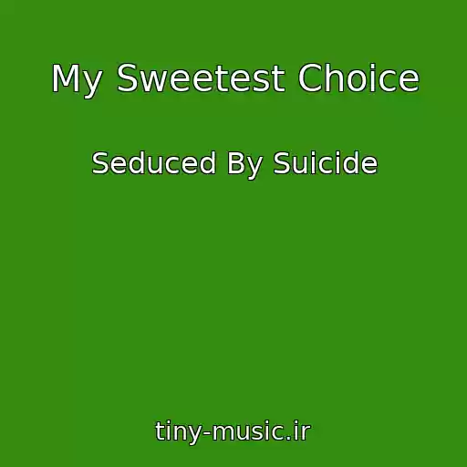 کاور آهنگ My Sweetest Choice از Seduced By Suicide