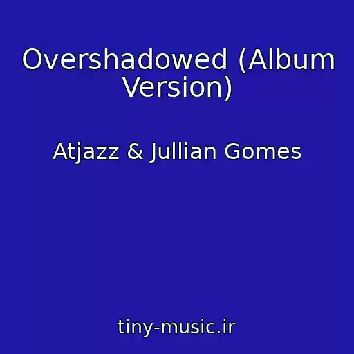 کاور آهنگ Overshadowed (Album Version) از Atjazz & Jullian Gomes