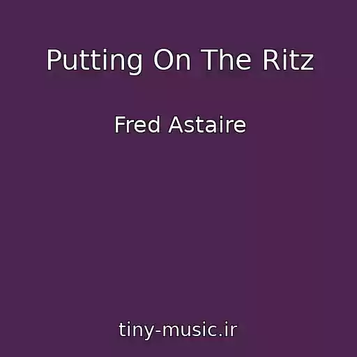 کاور آهنگ Putting On The Ritz از Fred Astaire