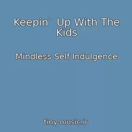 کاور آهنگ Keepin` Up With The Kids از Mindless Self Indulgence