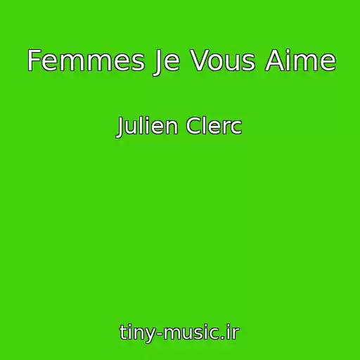 کاور آهنگ Femmes Je Vous Aime از Julien Clerc