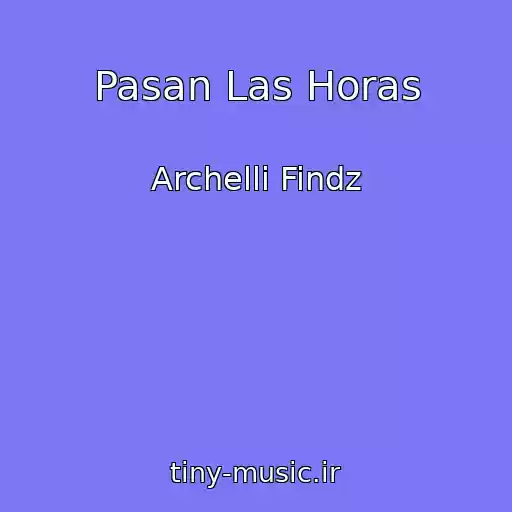 کاور آهنگ Pasan Las Horas از Archelli Findz