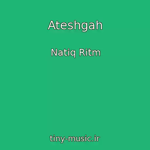 کاور آهنگ Ateshgah از Natiq Ritm