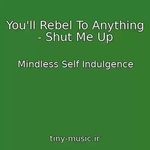 کاور آهنگ You'll Rebel To Anything - Shut Me Up از Mindless Self Indulgence