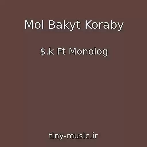 کاور آهنگ Mol Bakyt Koraby از $.k Ft Monolog