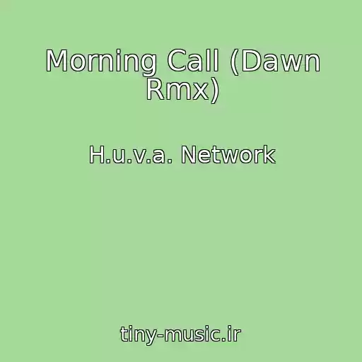 کاور آهنگ Morning Call (Dawn Rmx) از H.u.v.a. Network