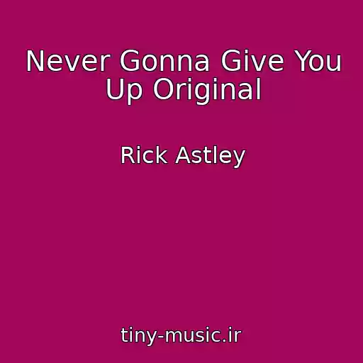 کاور آهنگ Never Gonna Give You Up Original از Rick Astley