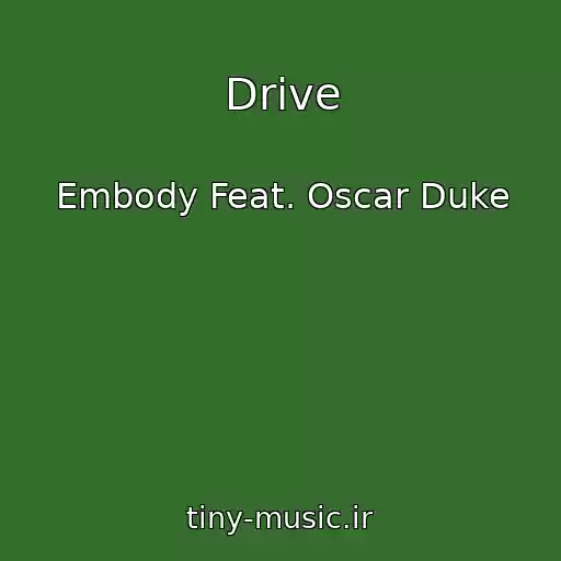 کاور آهنگ Drive از Embody Feat. Oscar Duke