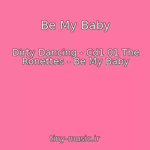 کاور آهنگ Be My Baby از Dirty Dancing - Cd1 01 The Ronettes - Be My Baby