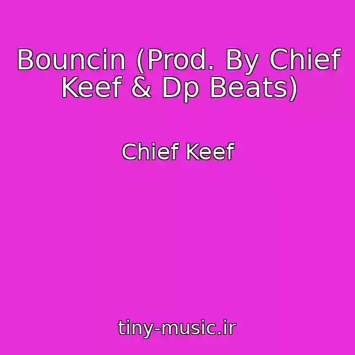 کاور آهنگ Bouncin (Prod. By Chief Keef & Dp Beats) از Chief Keef