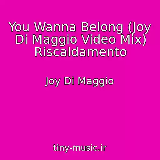 کاور آهنگ You Wanna Belong (Joy Di Maggio Video Mix) Riscaldamento از Joy Di Maggio