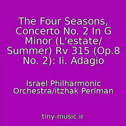کاور آهنگ The Four Seasons, Concerto No. 2 In G Minor (L'estate/ Summer) Rv 315 (Op.8 No. 2): Ii. Adagio از Israel Philharmonic Orchestra/itzhak Perlman