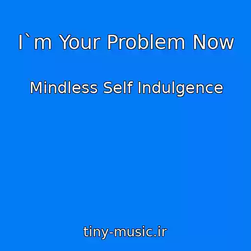 کاور آهنگ I`m Your Problem Now از Mindless Self Indulgence