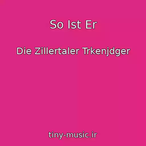 کاور آهنگ So Ist Er از Die Zillertaler Trkenjdger