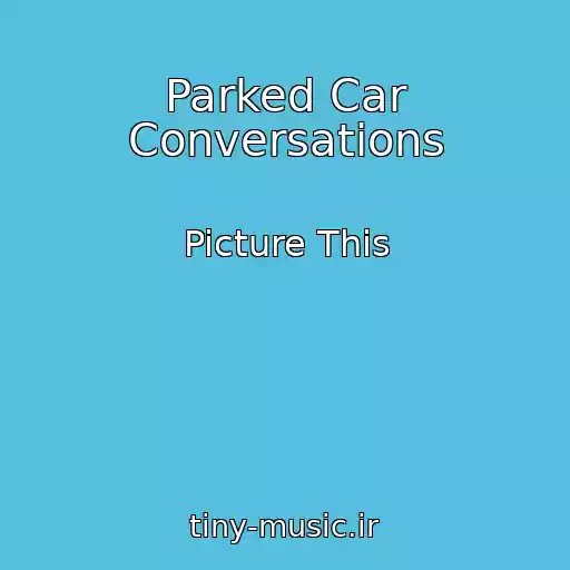 کاور آهنگ Parked Car Conversations از Picture This