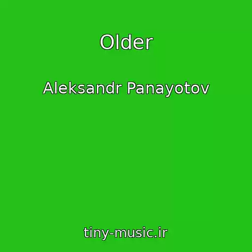 کاور آهنگ Older از Aleksandr Panayotov
