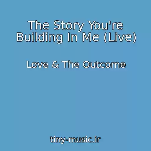 کاور آهنگ The Story You're Building In Me (Live) از Love & The Outcome